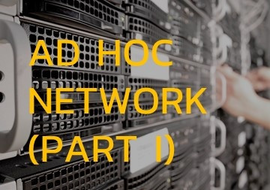 Ad hoc Network (Part I) : Ad hoc Network Technology